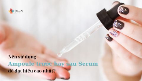 Dùng Ampoule trước hay sau Serum để đạt hiểu cao nhất?